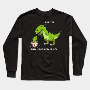 T-Rex Dinosaur Dad Does God Exist Atheist Long Sleeve T-Shirt